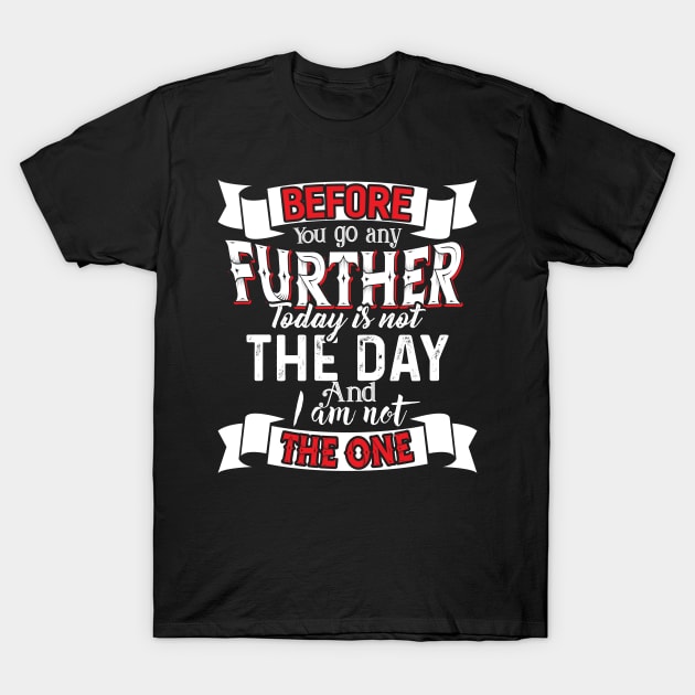 Before you go any Further T-Shirt by Dojaja